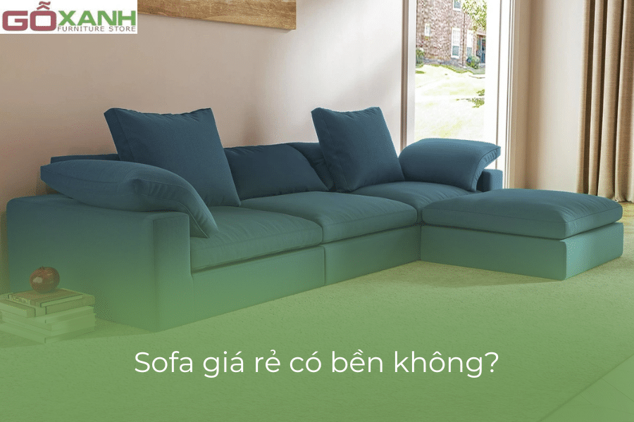 Sofa giá rẻ có bền không?